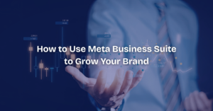 How to Use Meta Business Suite to Grow Your Brand