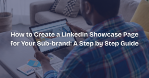 How to Create a LinkedIn Showcase Page for Your Sub-brand: A Step by Step Guide